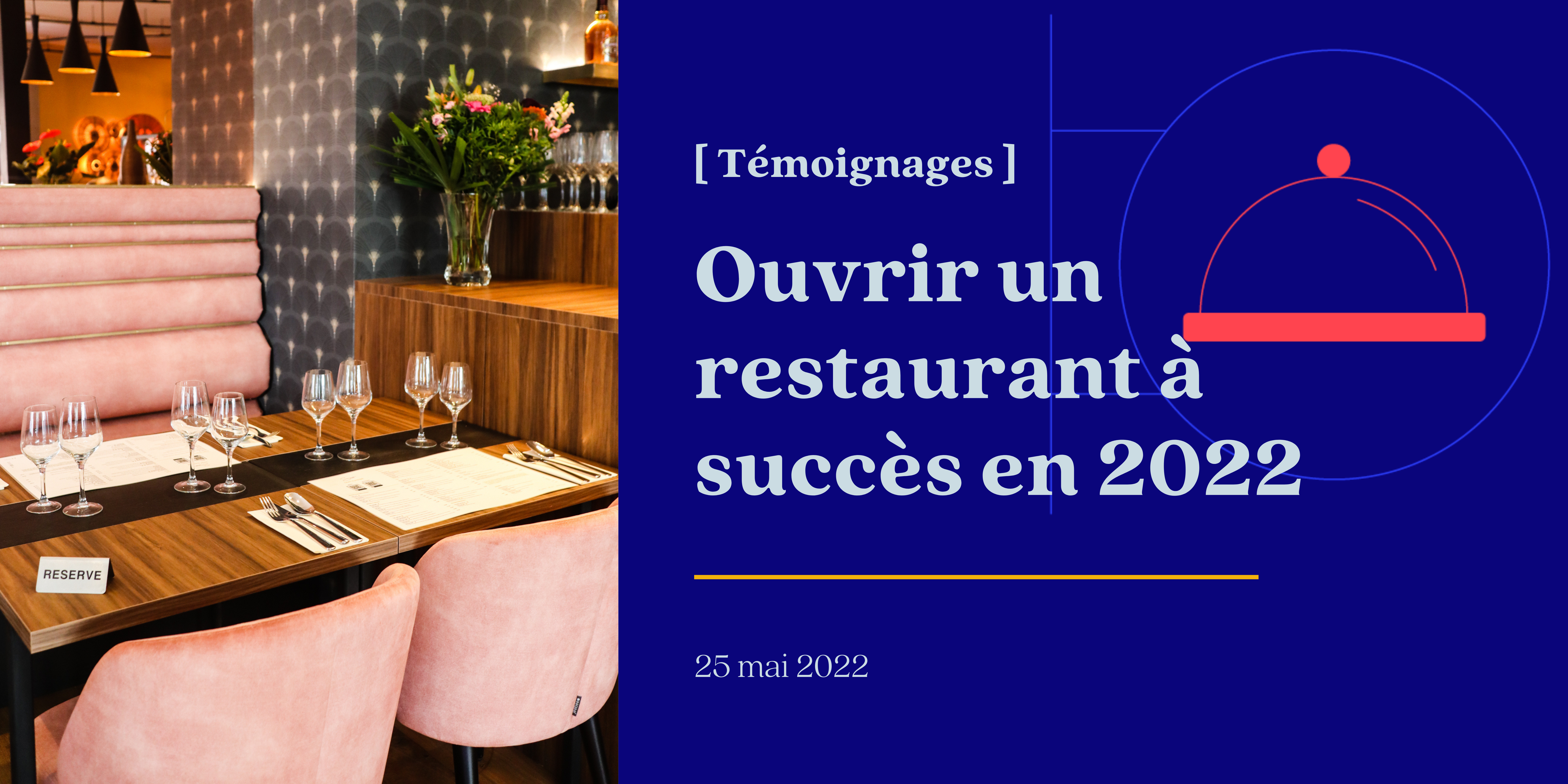 Bannière d'article : Comment ouvrir un restaurant à succès en 2022 - témoignages de nos clients